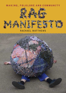 Quick Thorn Books "Rag Manifesto: Making, folklore and community" by Rachael Matthews