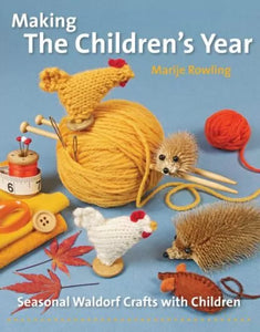 Hawthorn Press "Making the Children’s Year" Seasonal Waldorf Crafts with Children Marije Rowling