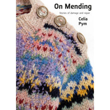 Load image into Gallery viewer, Celia Pym &quot;On mending: Stories of damage and repair&quot; Quickthorn Books