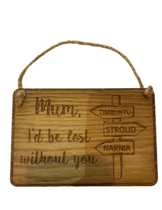 “Mum I’d be lost without you” wooden plaque