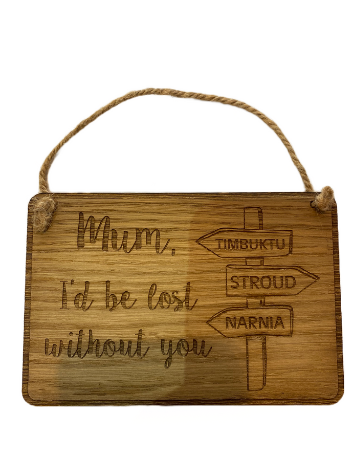 “Mum I’d be lost without you” wooden plaque